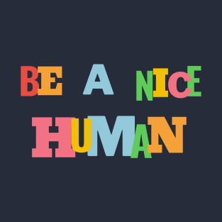 Be a nice human T-Shirt