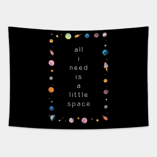 All I i need is a little space Tapestry