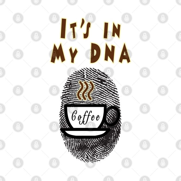 Coffee: It's In My DNA by aastal72