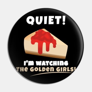 Quiet! I'm watching Golden Girls Pin