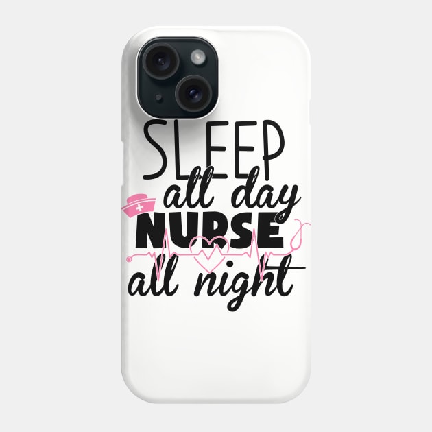 sleep all day nurse all night Phone Case by busines_night