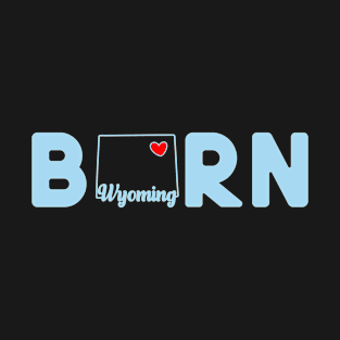 Wyoming Born with State Outline of Wyoming in the word Born T-Shirt