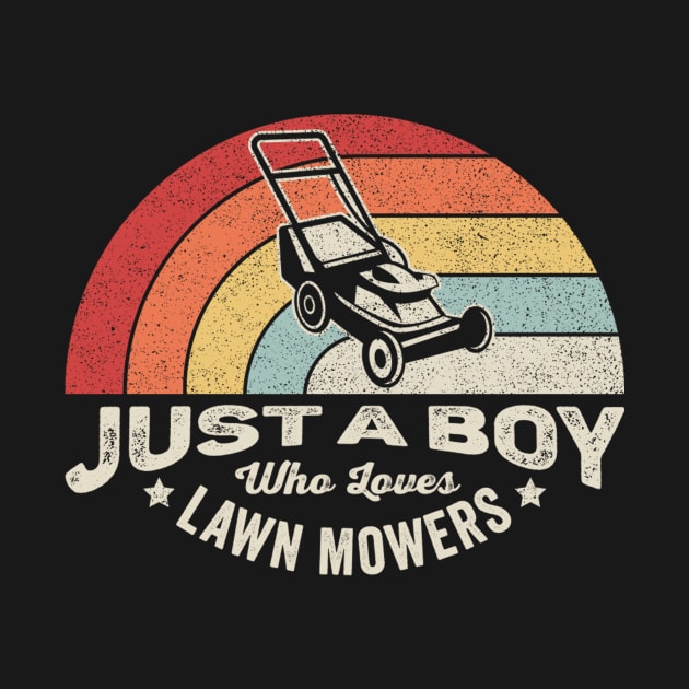 Just A Boy Who Loves Lawn Mowers Funny Lawn Mowing Landscaper Gardening Gardener Gift For Dad by SomeRays