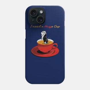 I Need a HUGe Cup of Coffee Phone Case