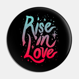 Rise in Love. Pin