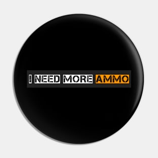 I Need More Ammo Pin