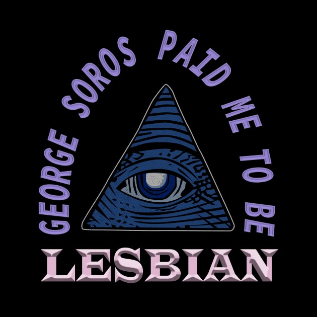 George Soros paid me to be lesbian - funny by irresolute-drab