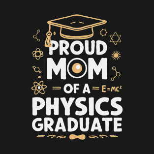 Proud Mom of a Physics Graduate. Funny T-Shirt