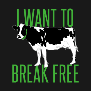 i want to break free - cow T-Shirt