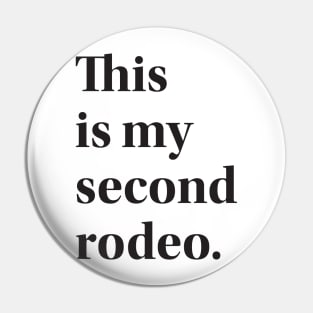 This is my second rodeo. Pin