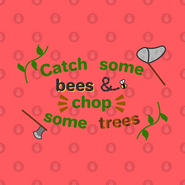 Catch some bees and chop some trees by ConnieCookiee