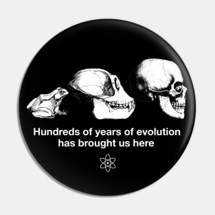 "Hundreds of years of Evolution" Funny Science Joke Shirt Pin