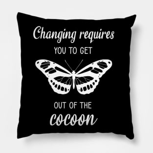 Changing requires you to get out of the cocoon Pillow