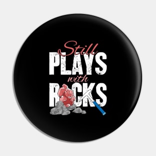 Still Plays With Rocks Geologist Pin