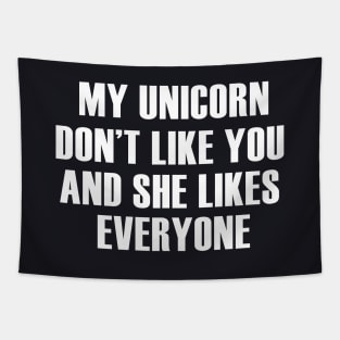 My Unicorn Dont Like You And She Likes Everyone Unicorn Tapestry