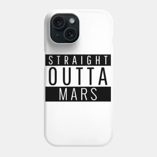 Straight Outta Mars Phone Case