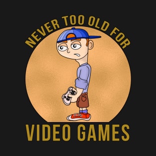 Never Too Old For Video Games T-Shirt