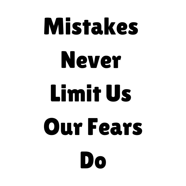 Mistakes Never Limit Us Our Fears Do by gibbkir art