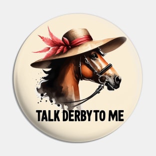 Talk Derby To Me Funny Horse Racing Lover Pin