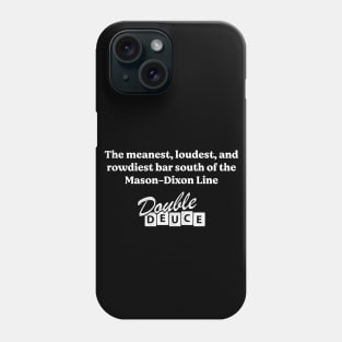 The meanest, loudest, and rowdiest bar south of the Mason-Dixon line - Double Deuce Phone Case