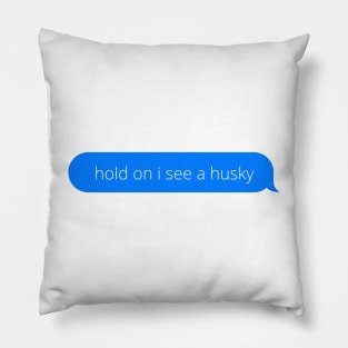 Hold on i see a husky Pillow