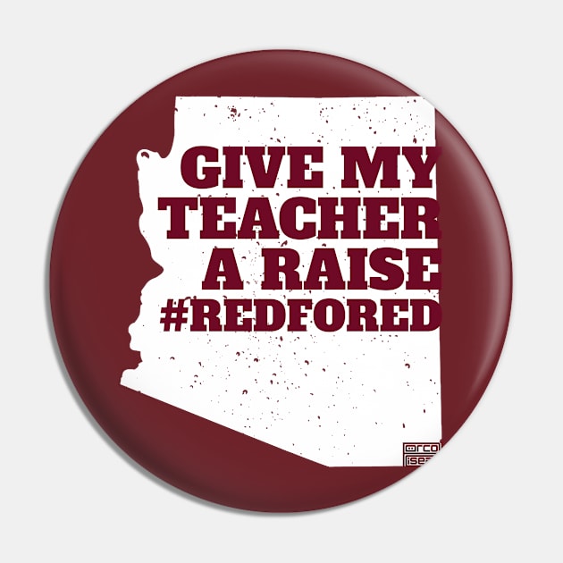 GIVE MY TEACHER A RAISE #REDFORED Arizona Ed Protest Pin by porcodiseno