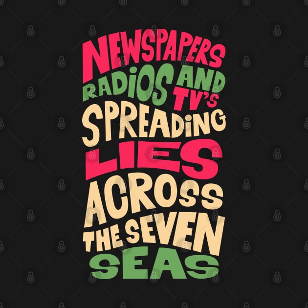 Newspapers, radios and Tv´s spreading lies across the seven seas. by Boogosh