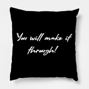 You will make it through Pillow