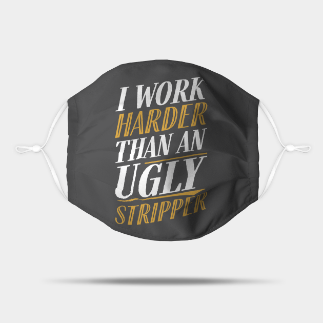 work harder than an ugly