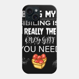 Being My Sibling Is Really The Only Gift You Need T-Shirt Phone Case