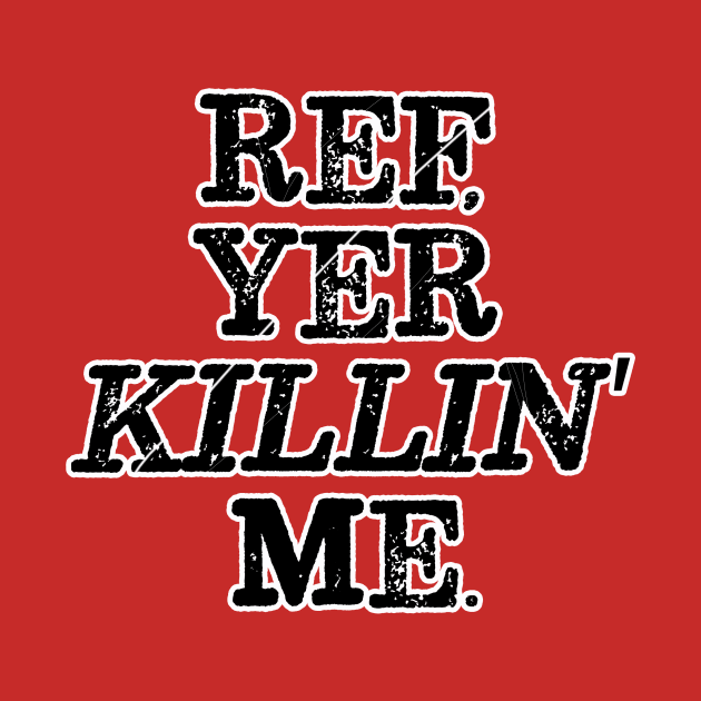 Ref, Yer Killin' Me by Vandalay Industries