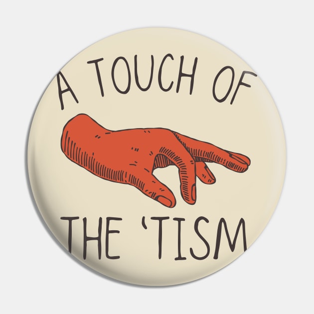 A Touch of the Tism, Funny Autism, Neurodiversity Pin by WaBastian