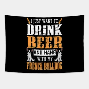 I Just Want To Drink Beer And Hang With My French Bulldog Tapestry