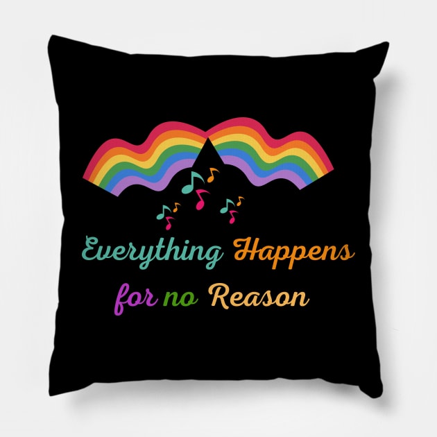 Everything happens for no reason Pillow by designfurry 