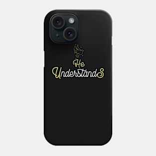 He Understands Us Phone Case