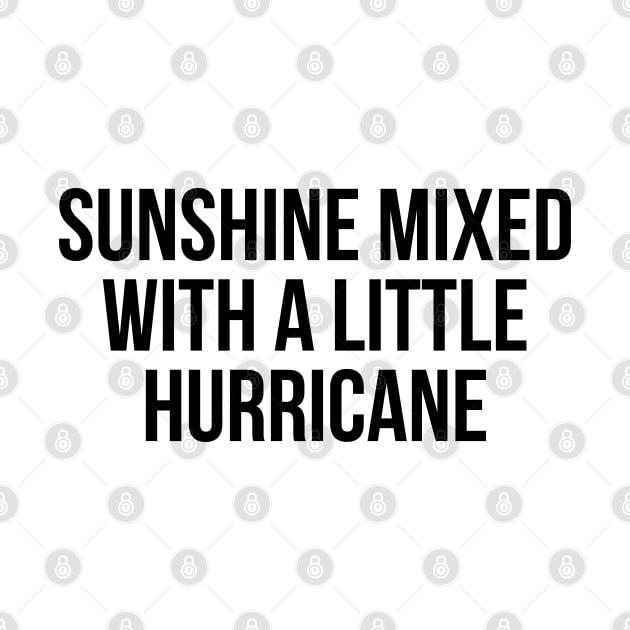 Sunshine Mixed With A Little Hurricane by UrbanLifeApparel