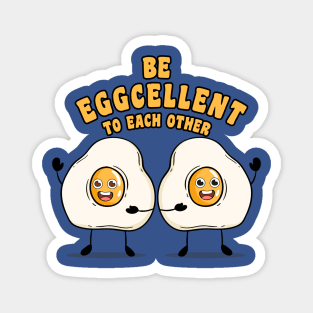 Be eggcellent to each other Magnet