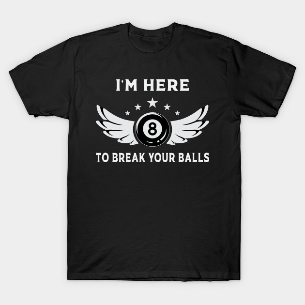 I´m Here To Break Your Balls Billiards Billiard Pool - Billiard - T ...