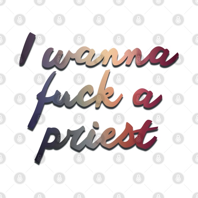 Fleabag Quote - I wanna f*ck a priest by baranskini