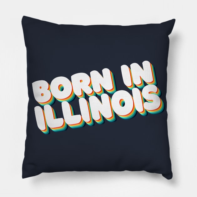 Born In Illinois - 80's Retro Style Typographic Design Pillow by DankFutura