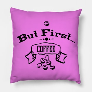 But First... Coffee Pillow