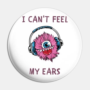 I can't feel my ears Pin