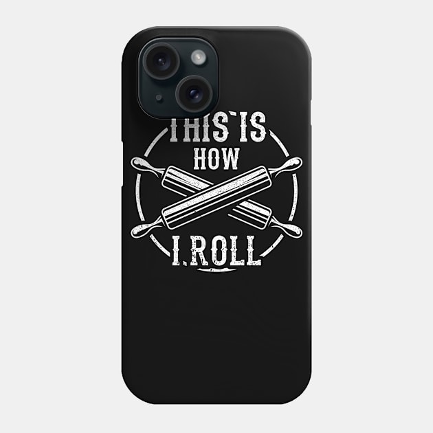 This Is How I Roll Funny Baking Pastry Gift Phone Case by RK Design