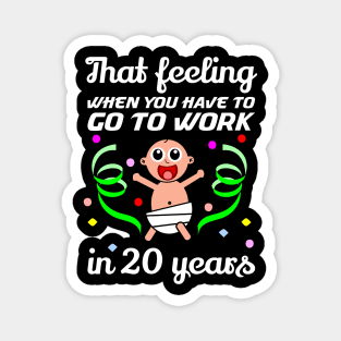 That feeling when you have to go to work in 20 years Magnet