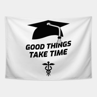 Good Things Take Time - Medical Student in Medschool Tapestry