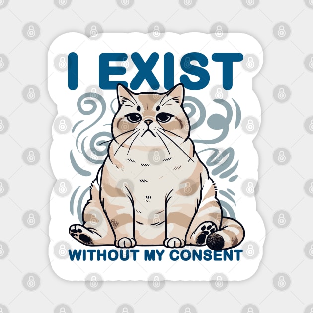 I Exist Without My Consent Cat Meme Magnet by creative