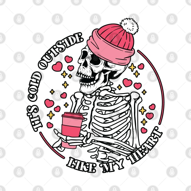 "It's Cold Outside Like My Heart" Funny Skeleton by FlawlessSeams