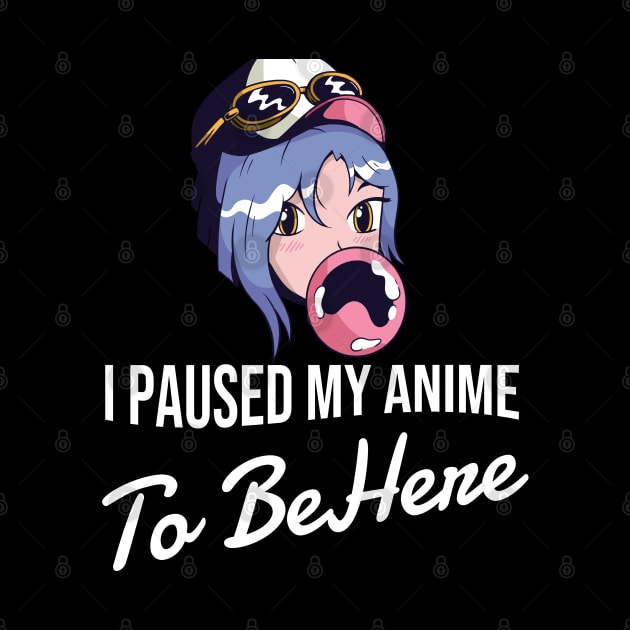 I Paused My Anime To Be Here by Hunter_c4 "Click here to uncover more designs"