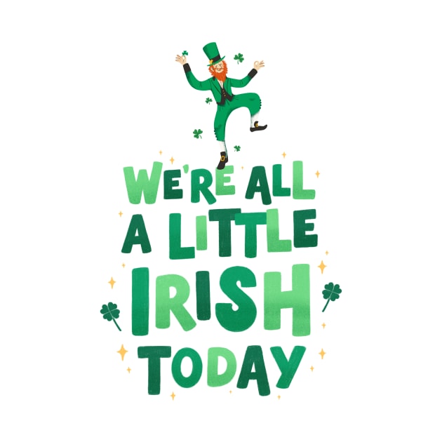 We're All A Little Irish Today - St. Patrick's Day by WeirdFlex