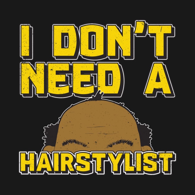 I Don't Need a Hairstylist: Funny Bald Guy T-shirt by bamalife